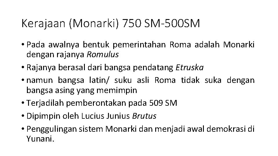 Kerajaan (Monarki) 750 SM-500 SM • Pada awalnya bentuk pemerintahan Roma adalah Monarki dengan