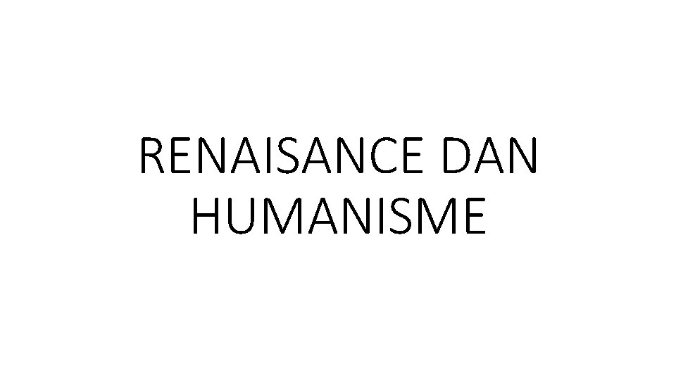 RENAISANCE DAN HUMANISME 