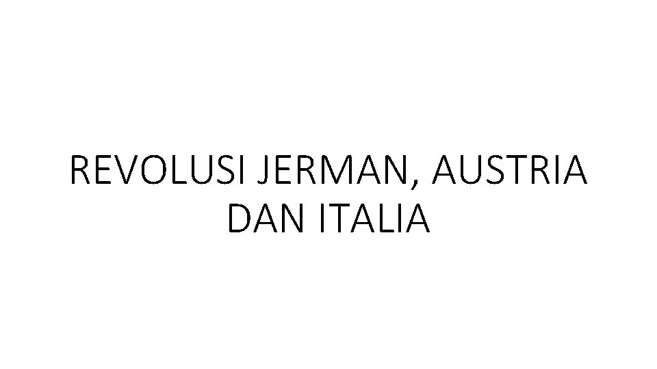 REVOLUSI JERMAN, AUSTRIA DAN ITALIA 