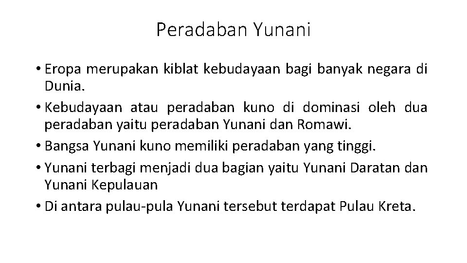 Peradaban Yunani • Eropa merupakan kiblat kebudayaan bagi banyak negara di Dunia. • Kebudayaan