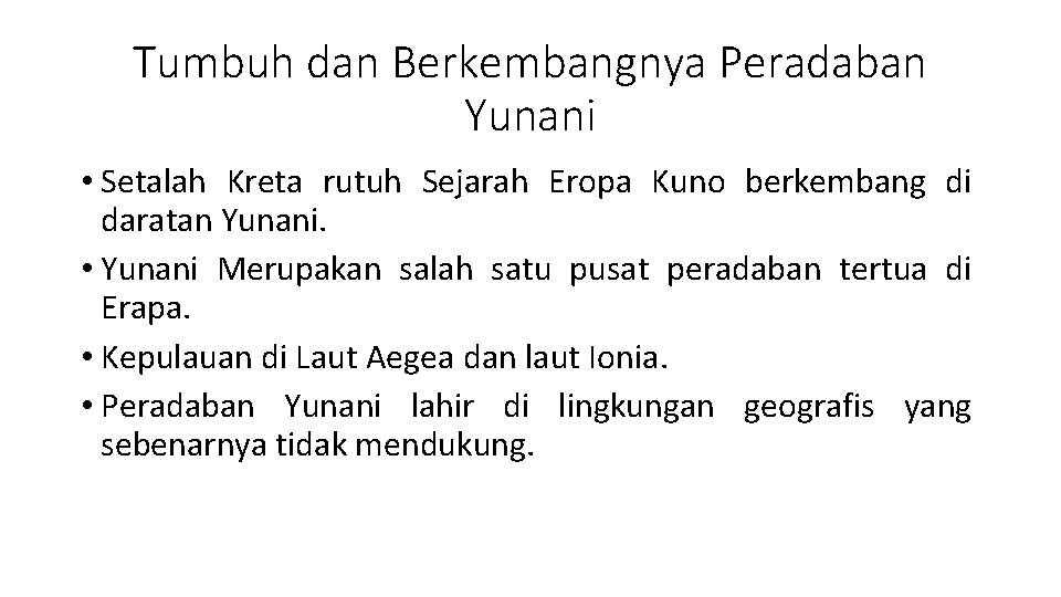 Tumbuh dan Berkembangnya Peradaban Yunani • Setalah Kreta rutuh Sejarah Eropa Kuno berkembang di