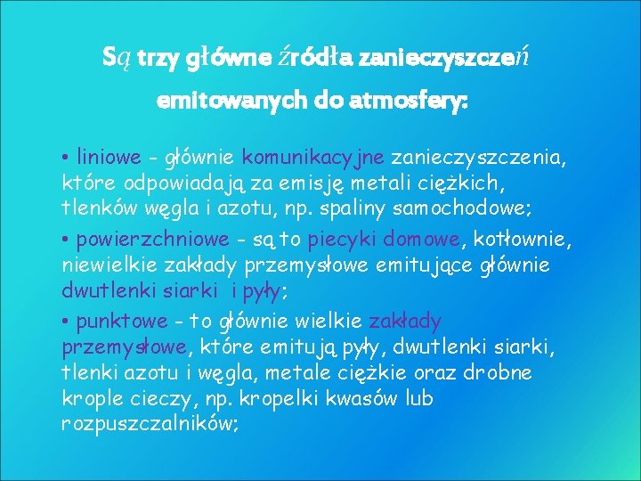 Są trzy główne źródła zanieczyszczeń emitowanych do atmosfery: • liniowe - głównie komunikacyjne zanieczyszczenia,