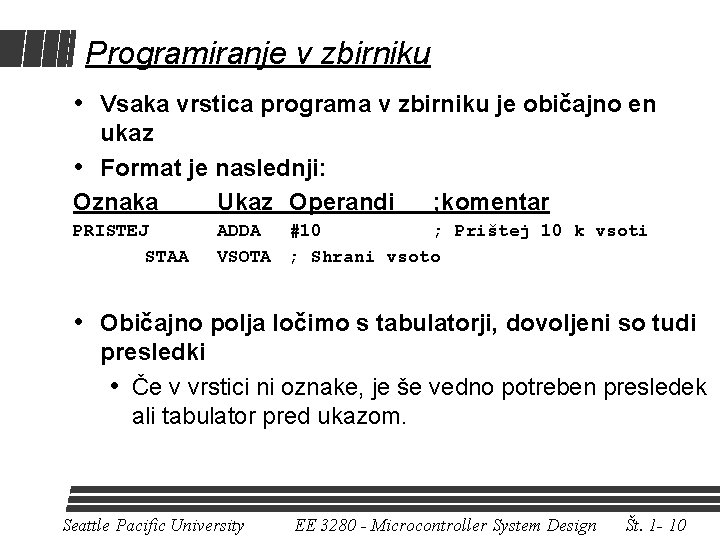 Programiranje v zbirniku • Vsaka vrstica programa v zbirniku je običajno en ukaz •