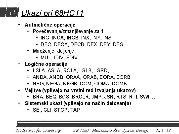 Ukazi pri 68 HC 11 • Aritmetične operacije • Povečevanje/zmanjševanje za 1 • INC,