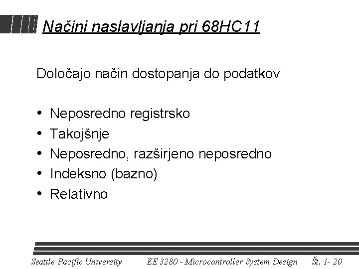 Načini naslavljanja pri 68 HC 11 Določajo način dostopanja do podatkov • • •