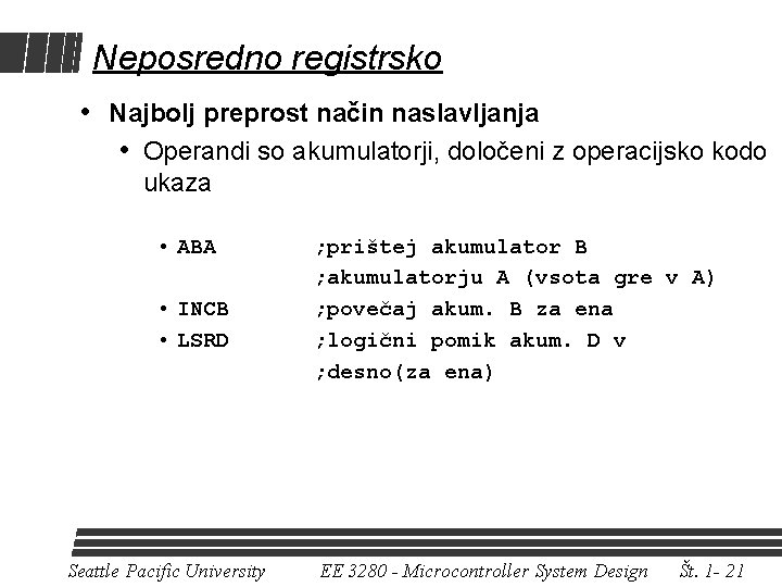 Neposredno registrsko • Najbolj preprost način naslavljanja • Operandi so akumulatorji, določeni z operacijsko