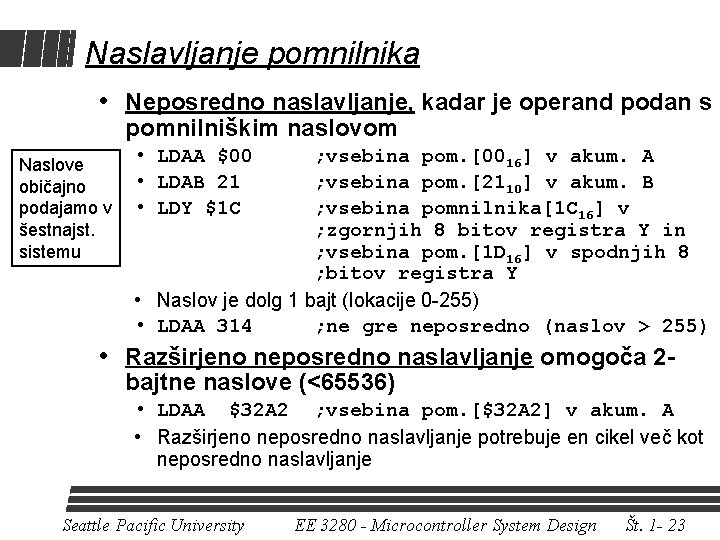 Naslavljanje pomnilnika • Neposredno naslavljanje, kadar je operand podan s pomnilniškim naslovom Naslove običajno