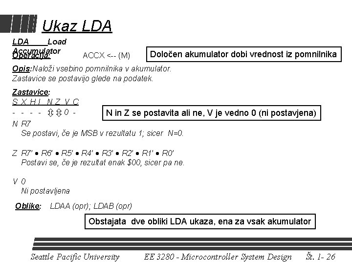 Ukaz LDA Load Accumulator Operacija: ACCX <-- (M) Določen akumulator dobi vrednost iz pomnilnika