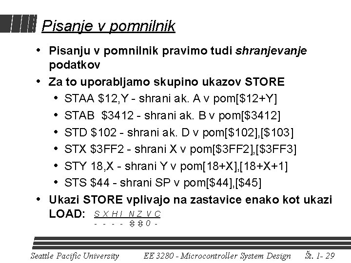 Pisanje v pomnilnik • Pisanju v pomnilnik pravimo tudi shranjevanje podatkov • Za to