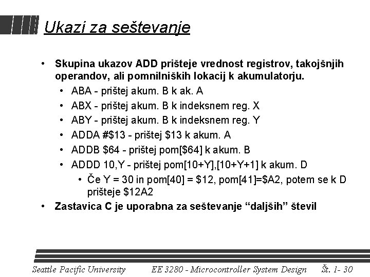 Ukazi za seštevanje • Skupina ukazov ADD prišteje vrednost registrov, takojšnjih operandov, ali pomnilniških