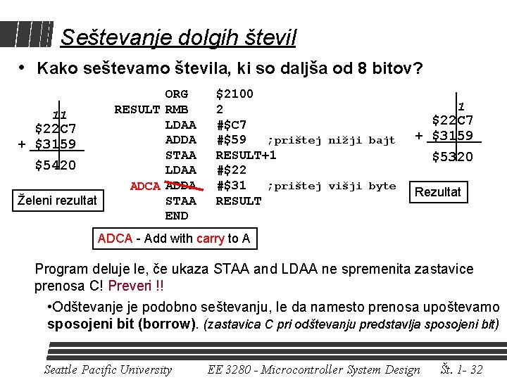 Seštevanje dolgih števil • Kako seštevamo števila, ki so daljša od 8 bitov? 11