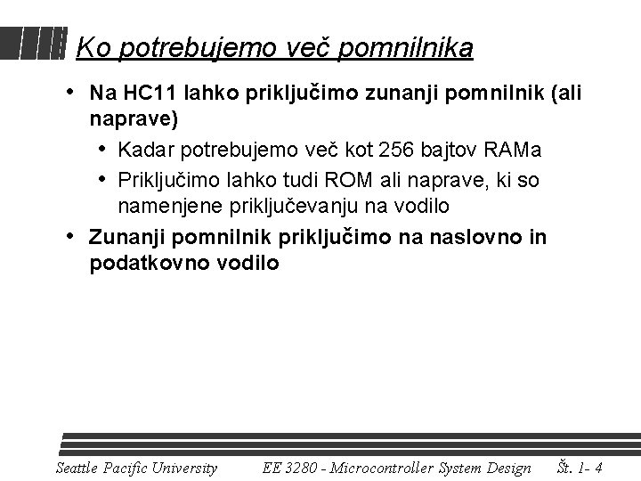 Ko potrebujemo več pomnilnika • Na HC 11 lahko priključimo zunanji pomnilnik (ali naprave)