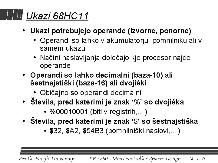 Ukazi 68 HC 11 • Ukazi potrebujejo operande (izvorne, ponorne) • Operandi so lahko