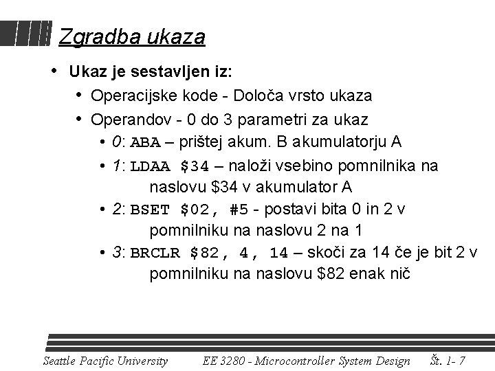 Zgradba ukaza • Ukaz je sestavljen iz: • Operacijske kode - Določa vrsto ukaza