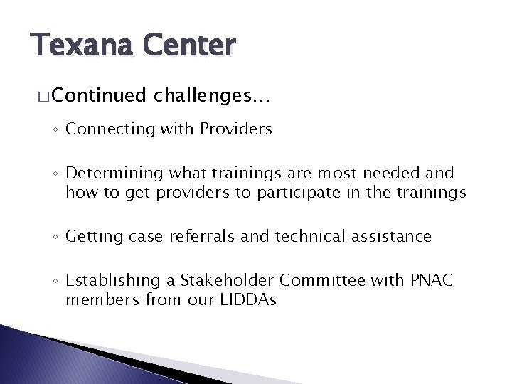 Texana Center � Continued challenges… ◦ Connecting with Providers ◦ Determining what trainings are