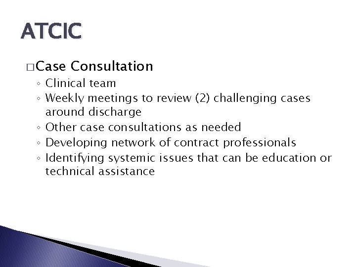 ATCIC � Case Consultation ◦ Clinical team ◦ Weekly meetings to review (2) challenging