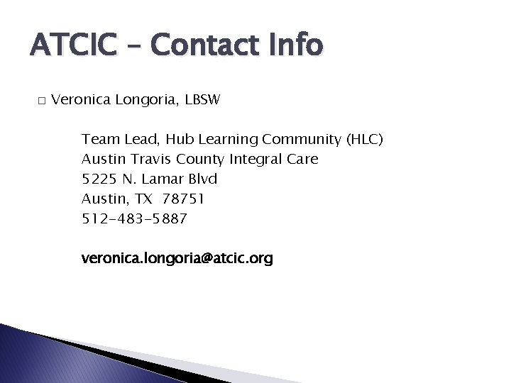 ATCIC – Contact Info � Veronica Longoria, LBSW Team Lead, Hub Learning Community (HLC)