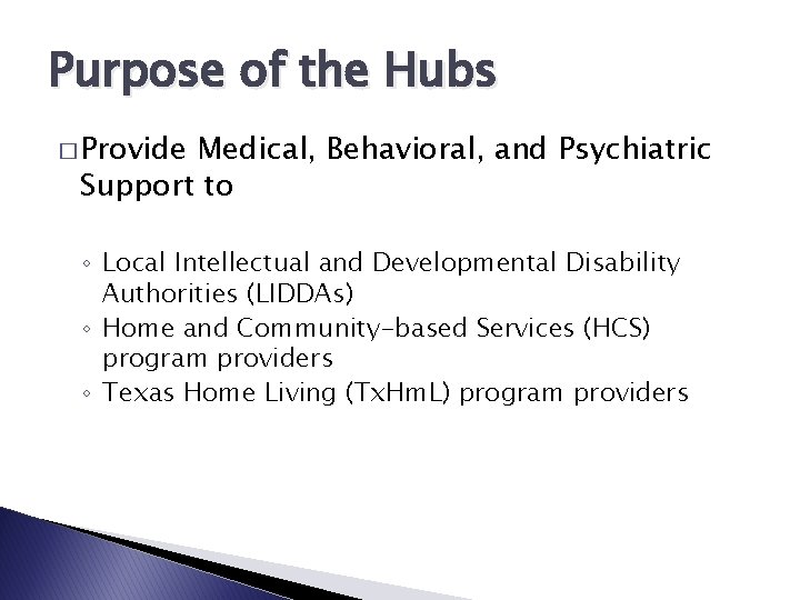 Purpose of the Hubs � Provide Medical, Behavioral, and Psychiatric Support to ◦ Local