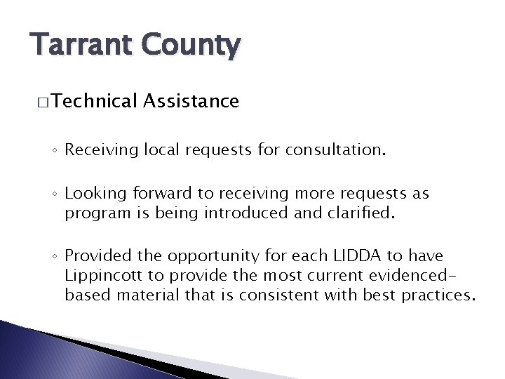 Tarrant County � Technical Assistance ◦ Receiving local requests for consultation. ◦ Looking forward