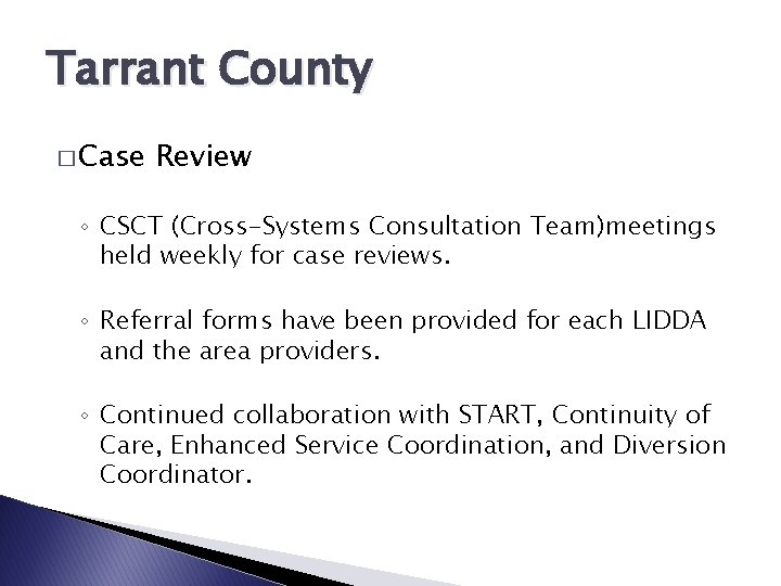 Tarrant County � Case Review ◦ CSCT (Cross-Systems Consultation Team)meetings held weekly for case