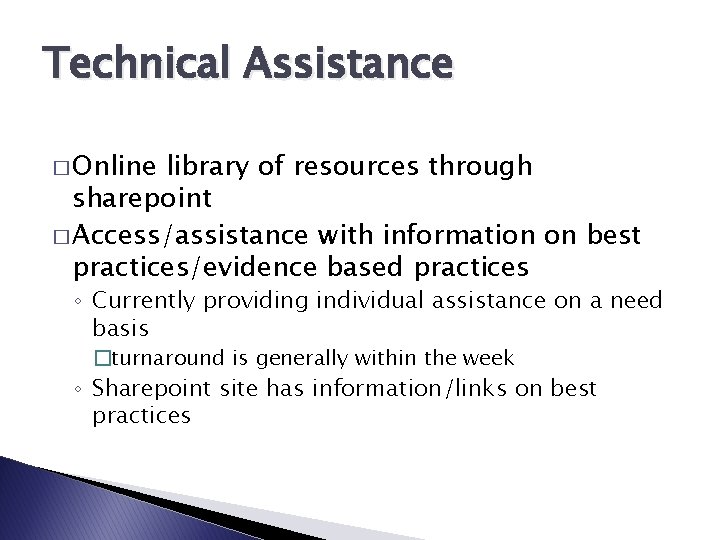 Technical Assistance � Online library of resources through sharepoint � Access/assistance with information on