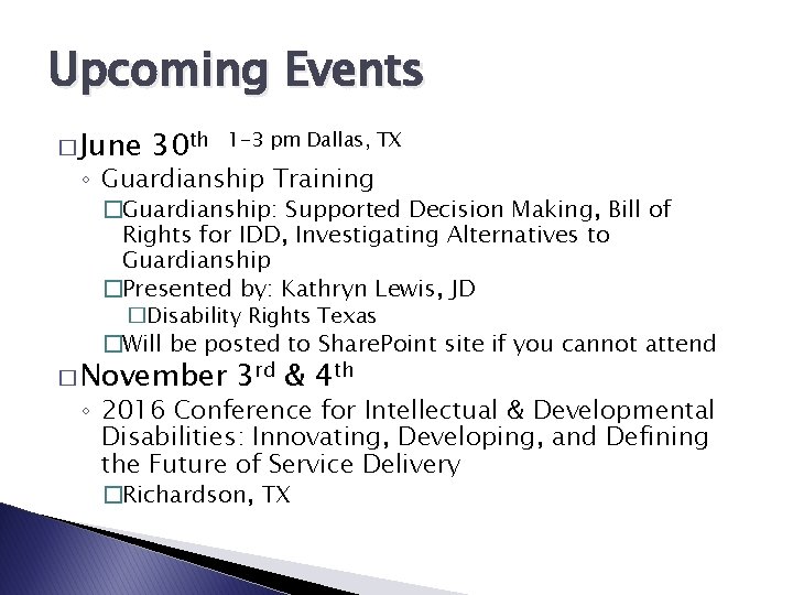 Upcoming Events � June 30 th 1 -3 pm Dallas, TX ◦ Guardianship Training