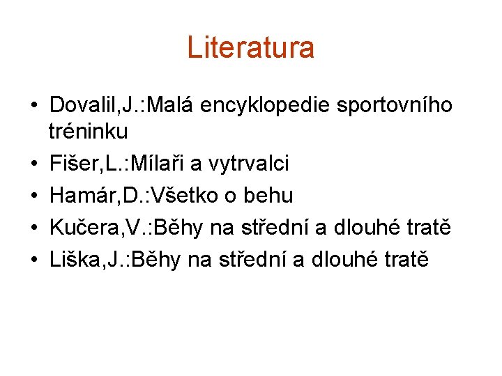 Literatura • Dovalil, J. : Malá encyklopedie sportovního tréninku • Fišer, L. : Mílaři