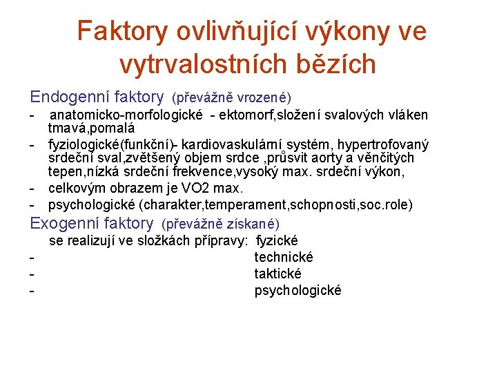 Faktory ovlivňující výkony ve vytrvalostních bězích Endogenní faktory (převážně vrozené) - anatomicko-morfologické - ektomorf,