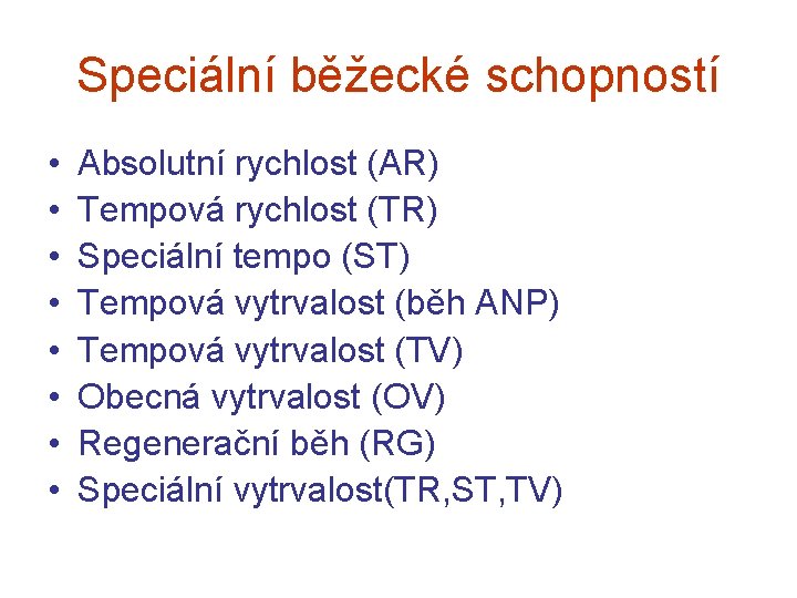 Speciální běžecké schopností • • Absolutní rychlost (AR) Tempová rychlost (TR) Speciální tempo (ST)