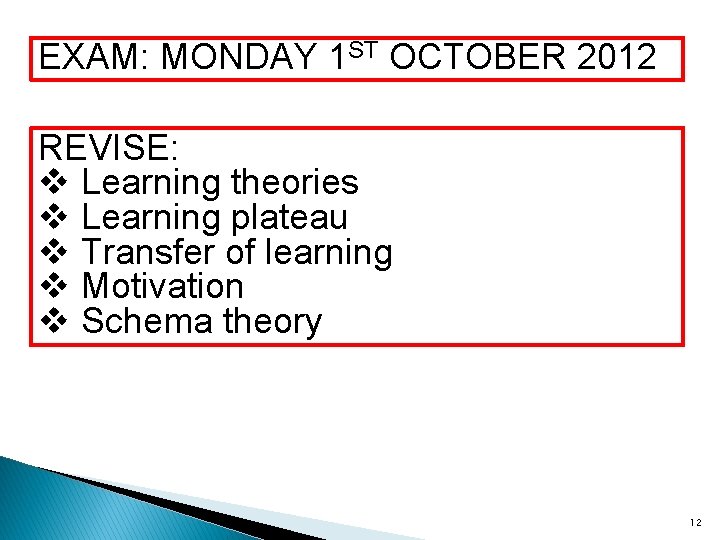 EXAM: MONDAY 1 ST OCTOBER 2012 REVISE: v Learning theories v Learning plateau v
