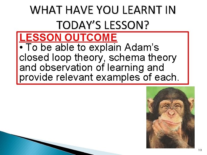 WHAT HAVE YOU LEARNT IN TODAY’S LESSON? LESSON OUTCOME • To be able to