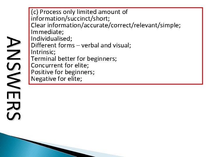 ANSWERS (c) Process only limited amount of information/succinct/short; Clear information/accurate/correct/relevant/simple; Immediate; Individualised; Different forms