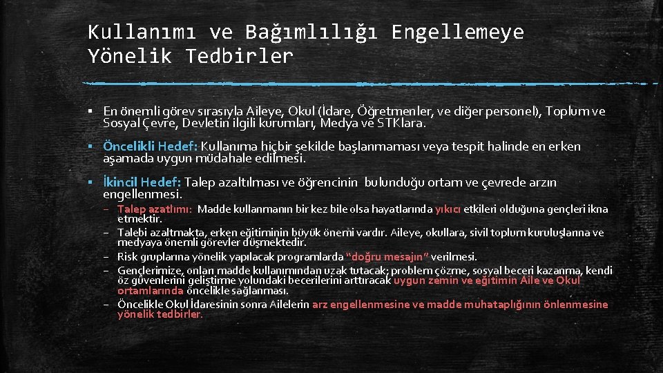 Kullanımı ve Bağımlılığı Engellemeye Yönelik Tedbirler ▪ En önemli görev sırasıyla Aileye, Okul (İdare,