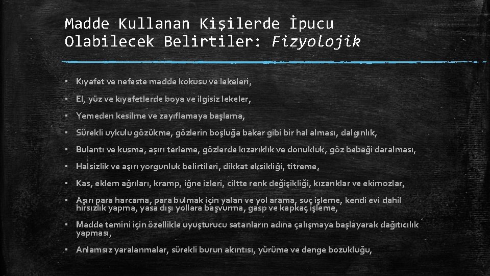 Madde Kullanan Kişilerde İpucu Olabilecek Belirtiler: Fizyolojik ▪ Kıyafet ve nefeste madde kokusu ve