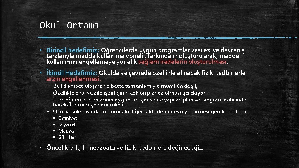 Okul Ortamı ▪ Birincil hedefimiz: Öğrencilerde uygun programlar vesilesi ve davranış tarzlarıyla madde kullanıma