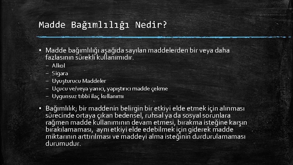 Madde Bağımlılığı Nedir? ▪ Madde bağımlılığı aşağıda sayılan maddelerden bir veya daha fazlasının sürekli