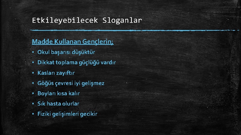 Etkileyebilecek Sloganlar Madde Kullanan Gençlerin; ▪ Okul başarısı düşüktür ▪ Dikkat toplama güçlüğü vardır