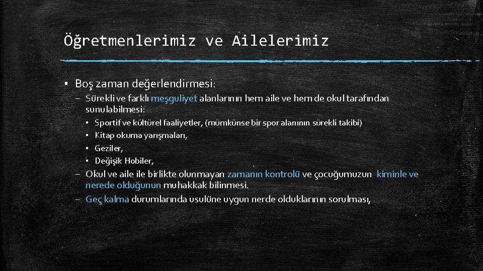 Öğretmenlerimiz ve Ailelerimiz ▪ Boş zaman değerlendirmesi: – Sürekli ve farklı meşguliyet alanlarının hem