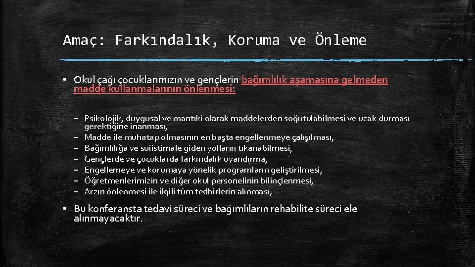 Amaç: Farkındalık, Koruma ve Önleme ▪ Okul çağı çocuklarımızın ve gençlerin bağımlılık aşamasına gelmeden