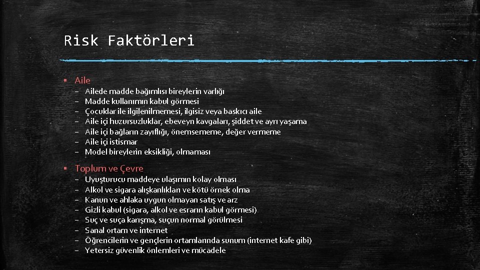 Risk Faktörleri ▪ Aile – – – – Ailede madde bağımlısı bireylerin varlığı Madde