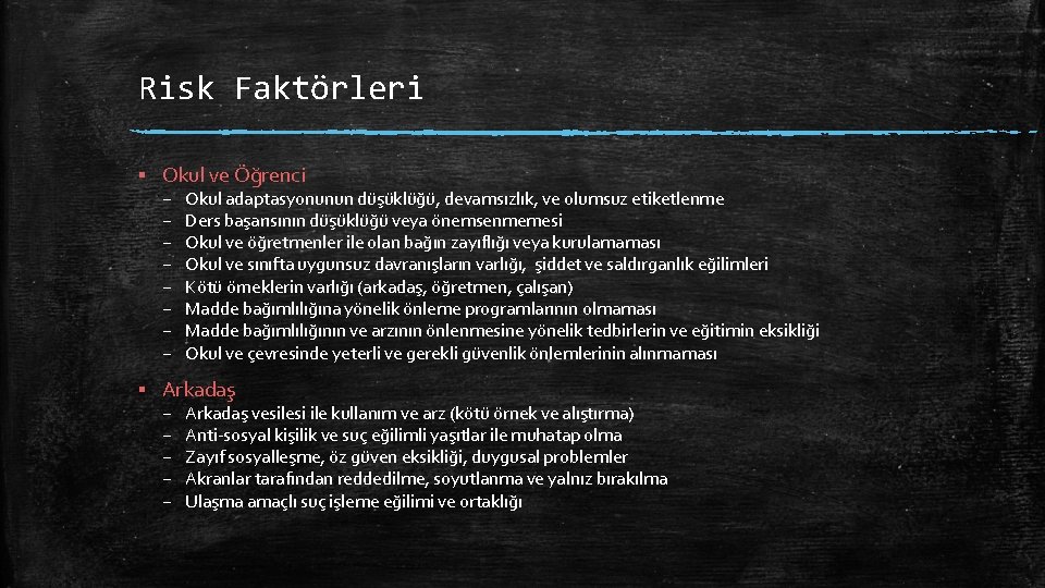 Risk Faktörleri ▪ Okul ve Öğrenci – – – – Okul adaptasyonunun düşüklüğü, devamsızlık,