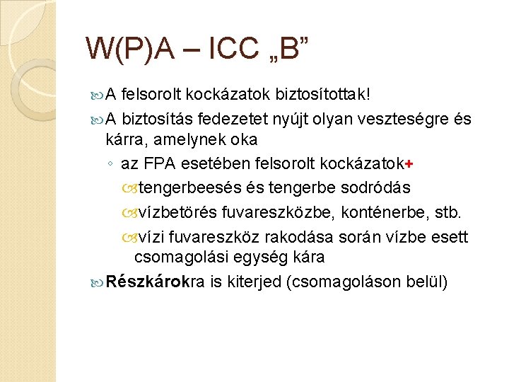 W(P)A – ICC „B” A felsorolt kockázatok biztosítottak! A biztosítás fedezetet nyújt olyan veszteségre