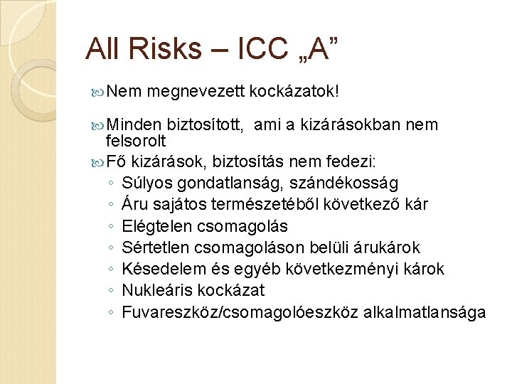 All Risks – ICC „A” Nem megnevezett kockázatok! Minden biztosított, ami a kizárásokban nem