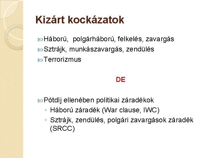 Kizárt kockázatok Háború, polgárháború, felkelés, zavargás Sztrájk, munkászavargás, zendülés Terrorizmus DE Pótdíj ellenében politikai