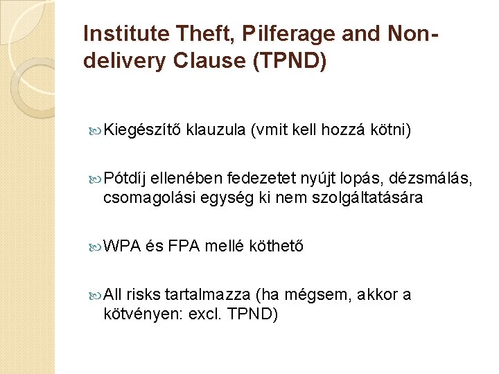 Institute Theft, Pilferage and Nondelivery Clause (TPND) Kiegészítő klauzula (vmit kell hozzá kötni) Pótdíj