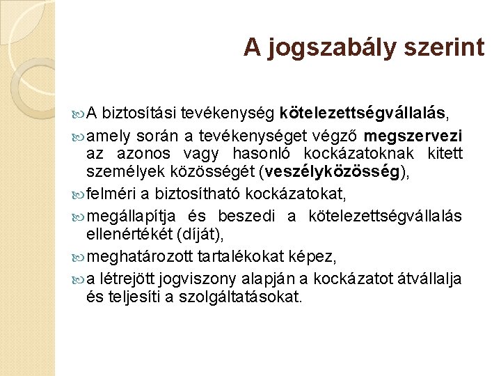 A jogszabály szerint A biztosítási tevékenység kötelezettségvállalás, amely során a tevékenységet végző megszervezi az