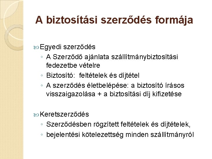 A biztosítási szerződés formája Egyedi szerződés ◦ A Szerződő ajánlata szállítmánybiztosítási fedezetbe vételre ◦