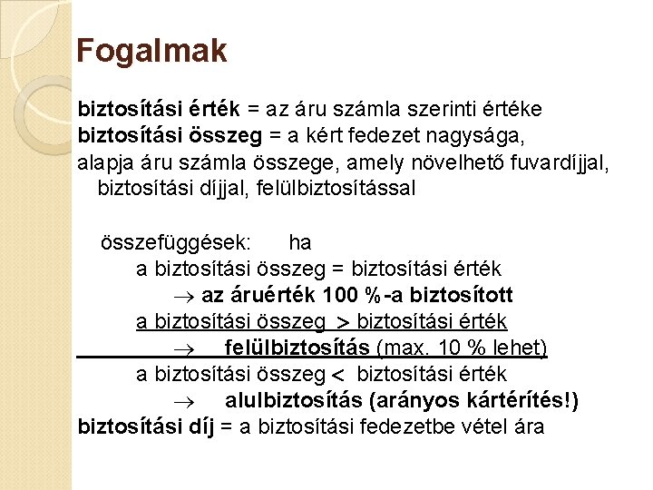 Fogalmak biztosítási érték = az áru számla szerinti értéke biztosítási összeg = a