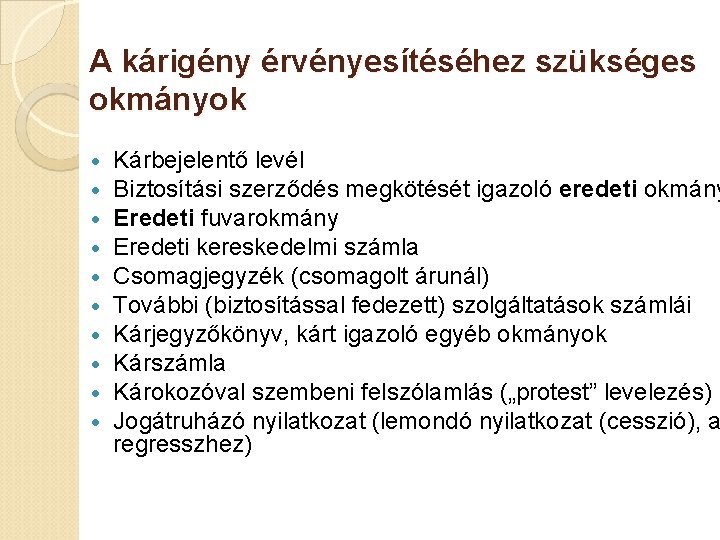 A kárigény érvényesítéséhez szükséges okmányok Kárbejelentő levél Biztosítási szerződés megkötését igazoló eredeti okmány Eredeti
