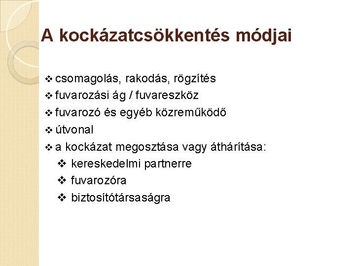 A kockázatcsökkentés módjai v csomagolás, rakodás, rögzítés v fuvarozási ág / fuvareszköz v fuvarozó